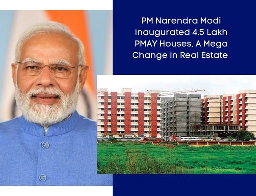 PM Narendra Modi inaugurated 4.5 Lakh PMAY Houses A Mega Change in Real Estate