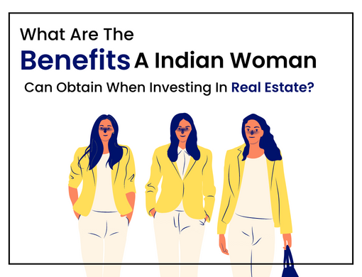 What Are The Benefits A Indian Woman Can Obtain When Investing In Real Estate?